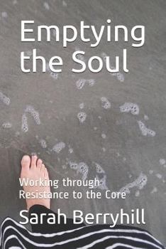 Paperback Emptying the Soul: Working Through Resistance to the Core Book