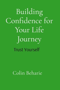 Paperback Building Confidence for Your Life Journey: Trust Your Self: Trust Your Choices Book