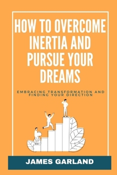 Paperback How to Overcome Inertia and Pursue your dreams: Embracing transformation and Finding your direction Book