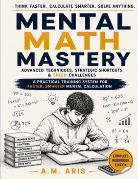 Paperback Mental Math Mastery: Advanced Techniques, Strategic Shortcuts & Speed Challenges Book