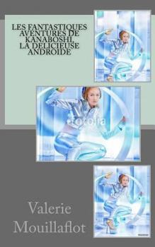 Paperback Les fantastiques aventures de Kanaboshi, la delicieuse androide [French] Book