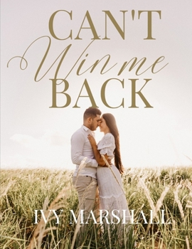 Paperback Can't Win Me Back: Billionaire In Disguise: Volume 1 Book