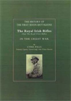 Paperback History of the First Seven Battalions: The Royal Irish Rifles (Now the Royal Ulster Rifles) in the Great War Book