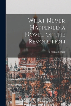 Paperback What Never Happened a Novel of the Revolution Book