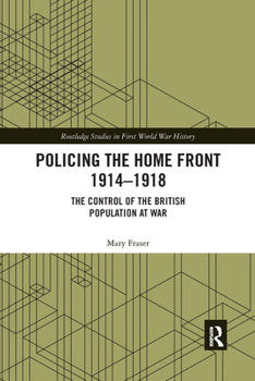 Paperback Policing the Home Front 1914-1918: The Control of the British Population at War Book
