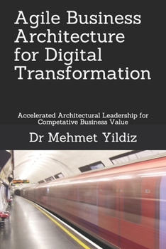 Paperback Agile Business Architecture for Digital Transformation: Architectural Leadership for Competitive Business Value Book