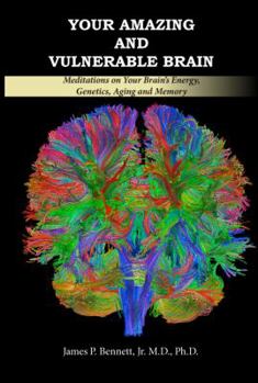 Paperback Your Amazing and Vulnerable Brain: Meditations on Your Brain's Energy, Genetics, Aging and Memory Book