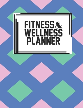 Fitness & Wellness Planner: Fitness & Wellness Gym Workout Training Diet Record Progress Self Care Planner Tracker