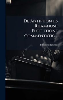 Hardcover De Antiphontis Rhamnusii Elocutione Commentatio... [Latin] Book