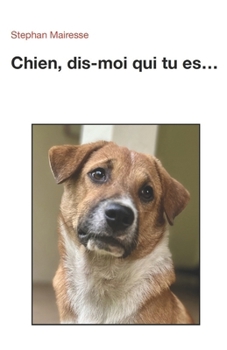 Chien, dis-moi qui tu es... (French Edition)