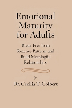 Paperback Emotional Maturity For Adults: Break Free from Reactive Patterns and Build Meaningful Relationships Book