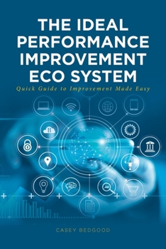 Paperback The Ideal Performance Improvement Eco System: Quick Guide to Improvement Made Easy Book