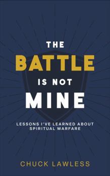 Paperback The Battle Is Not Mine: Lessons I’ve Learned about Spiritual Warfare Book