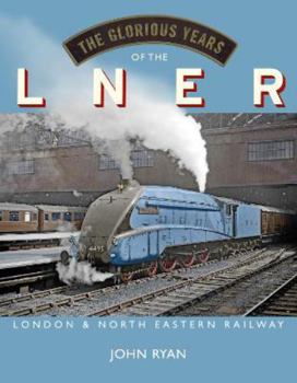 Hardcover The Glorious Years of the LNER: London North Eastern Railway Book