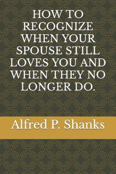 How to Recognize When Your Spouse Still Loves You and When They No Longer Do.