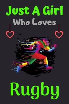 Paperback Just A Girl Who Loves Rugby: A Super Cute Rugby notebook journal or dairy - Rugby lovers gift for girls - Rugby lovers Lined Notebook Journal (6"x Book