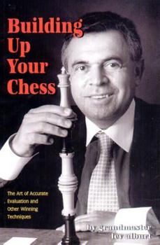 Paperback Building Up Your Chess: The Art of Accurate Evaluation and Other Winning Techniques Book