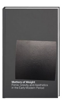Hardcover Matters of Weight: Force, Gravity, and Aesthetics in the Early Modern Period [German] Book
