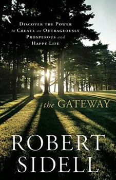 Paperback The Gateway: Discover the Power to Create an Outrageously Prosperous and Happy Life Book