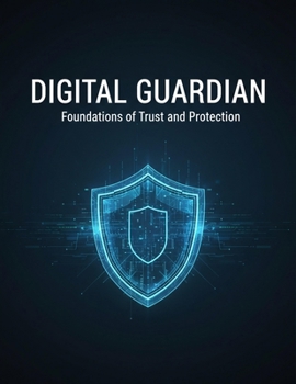 Paperback Digital Guardian: Foundations Of Trust And Protection Book