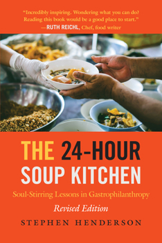 Paperback The 24-Hour Soup Kitchen: Soul-Stirring Lessons in Gastrophilanthropy: Revised Edition Book