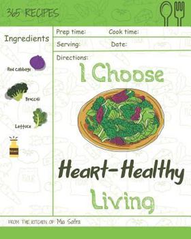 Paperback I Choose Heart-Healthy Living: Reach 365 Happy and Healthy Days! [heart Healthy Slow Cooker Cookbook, Heart Healthy Vegetarian Cookbook, Heart Health Book