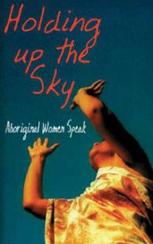 Paperback Holding Up the Sky: Aboriginal Women Speak Book