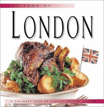 Hardcover Food of London: A Culinary Tour of Classic British Cuisine Book