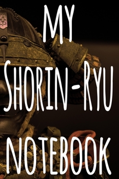 My Shorin-Ryu Notebook: The perfect way to record your martial arts progression - 6x9 119 page lined journal!