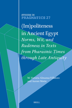 (Im)Politeness in Ancient Egypt: Norms, Wit, and Rudeness in Texts from Pharaonic Times Through Late Antiquity (Studies in Pragmatics)