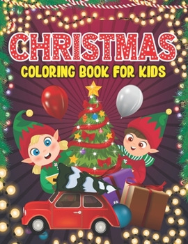 Christmas Coloring Book For Kids: A Collection Of Fun And Easy Happy Holiday Celebrations Xmas Coloring Book for Kids