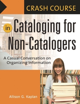 Paperback Crash Course in Cataloging for Non-Catalogers: A Casual Conversation on Organizing Information Book