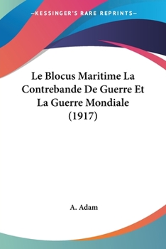 Paperback Le Blocus Maritime La Contrebande De Guerre Et La Guerre Mondiale (1917) [French] Book