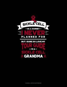 Paperback Sickle Cell Is a Journey I Never Planned For, But I Sure Do Love My Your Guide, I'm a Sickle Cell Grandma: Cornell Notes Notebook Book