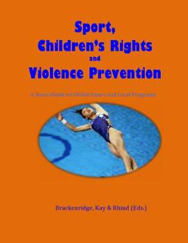 Paperback Sport, Children's Rights and Violence prevention: A Sourcebook on Global Issues and Local Programmes Book