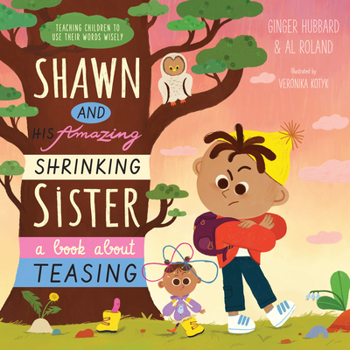 Hardcover Shawn and His Amazing Shrinking Sister: A Book about Teasing Book