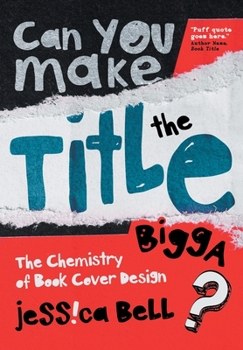 Paperback Can You Make the Title Bigga?: The Chemistry of Book Cover Design Book