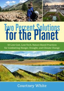 Paperback Two Percent Solutions for the Planet: 50 Low-Cost, Low-Tech, Nature-Based Practices for Combatting Hunger, Drought, and Climate Change Book