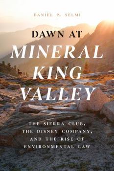 Paperback Dawn at Mineral King Valley: The Sierra Club, the Disney Company, and the Rise of Environmental Law Book