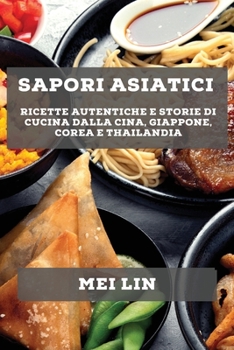 Paperback Sapori asiatici: ricette autentiche e storie di cucina dalla Cina, Giappone, Corea e Thailandia [Italian] Book