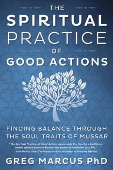 Paperback The Spiritual Practice of Good Actions: Finding Balance Through the Soul Traits of Mussar Book