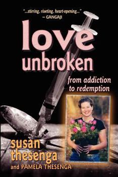 Paperback Love Unbroken: From Addiction to Redemption Book