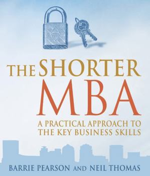 Paperback The Shorter MBA: A Practical Approach to the Key Business Skills Book