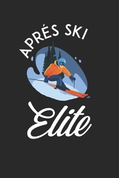Trainingsbuch für Skifahrer: Stetige Verbesserung mit diesem Trainigstagebuch ? Vorlage für über 100 Trainigstage ? Planen, üben, umsetzen ? 6x9 Format ? Motiv: Apres ski elite 18 (German Edition)
