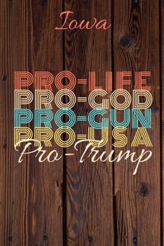 Iowa Pro Life Pro God Pro Gun Pro USA Pro Trump: Trump Card Quote Journal / Notebook / Diary / Greetings Card / Appreciation Gift / Pro Guns / 2nd amendment / Trump 2020 / Trump With Gun