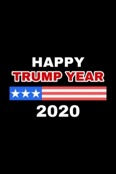 Happy Trump Year 2020: Blank Lined Notebook Journal for Work, School, Office | 6x9 110 page