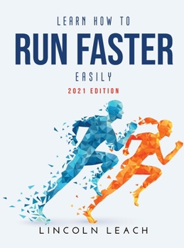 Hardcover Learn How to Run Faster Easily: 2021 Edition Book