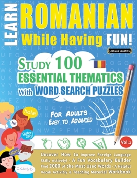 Paperback Learn Romanian While Having Fun! - For Adults: EASY TO ADVANCED - STUDY 100 ESSENTIAL THEMATICS WITH WORD SEARCH PUZZLES - VOL.1 - Uncover How to Impr Book