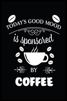 TODAY'S GOOD MOOD is sponsored BY COFFEE: TAKE NOTES OF GOOD COFFEE YOU HAVE TRIED, RATE YOUR LATTE, RECORD TASTING NOTES, SLIDER & FLAVOR WHEEL - ... NOTES SECTIONS, ORIGIN, BREW METHOD & PRICE.