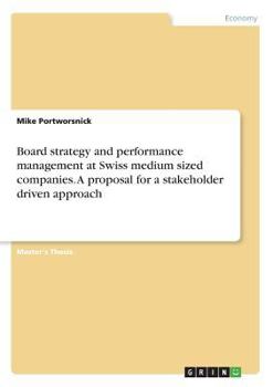 Paperback Board strategy and performance management at Swiss medium sized companies. A proposal for a stakeholder driven approach Book